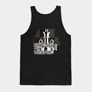 choose your weapon Tank Top